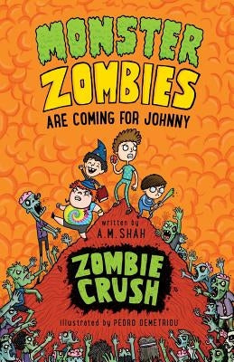Monster Zombies are Coming for Johnny: Zombie Crush by Shah, A. M.