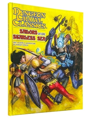 Dungeon Crawl Classics #67: Sailors on the Starless Sea - Hardcover Edition by Stroh, Harley
