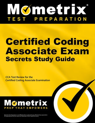 Certified Coding Associate Exam Secrets Study Guide: Cca Test Review for the Certified Coding Associate Examination by Mometrix Health Information Management C