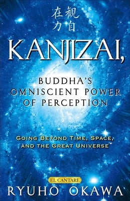 Kanjizai, Buddha's Omniscient Power of Perception: Going Beyond Time, Space, and the Great Universe by Okawa, Ryuho