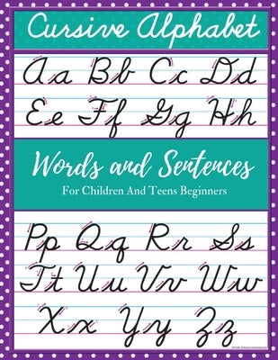 Cursive Alphabet Words and Sentences For Children and Teens Beginners: Cursive For Children and Teens Beginners workbook. Cursive letter tracing book. by Stewart, Mike