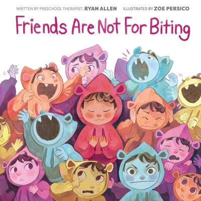 Friends Are Not for Biting (a Gentle Parenting Picture Book Series for Kids) by Allen, Ryan