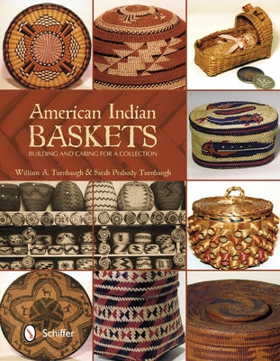 American Indian Baskets: Building and Caring for a Collection by Turnbaugh, William A.