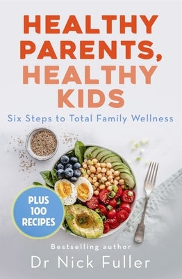 Healthy Parents, Healthy Kids: Six Steps to Total Family Wellness by Fuller, Nick