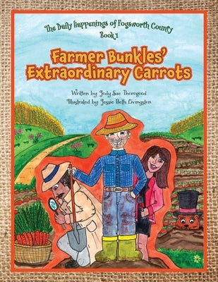 Farmer Bunkles' Extraordinary Carrots by Thorogood, Jody Sue