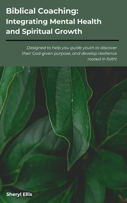 Biblical Coaching: Integrating Mental Health and Spiritual Growth by Ellis, Sheryl