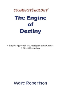 The Engine of Destiny Cosmopsychology by Robertson, Marc