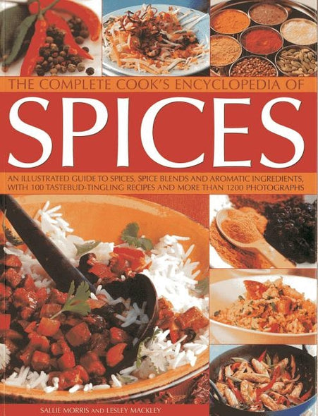 The Complete Cook's Encyclopedia of Spices: An Illustrated Guide to Spices, Spice Blends and Aromatic Ingredients with 100 Tastebud-Tingling Recipes a by Morris, Sallie