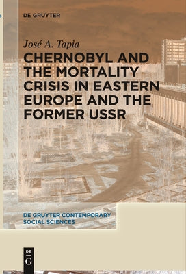 Chernobyl and the Mortality Crisis in Eastern Europe and the Former USSR by Tapia, JosÃ© A.
