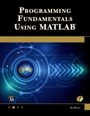 Programming Fundamentals Using MATLAB [With CDROM] by Weeks, Michael