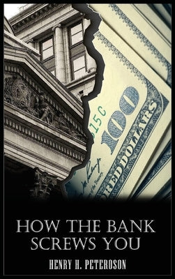 How the Bank Screws You by Petersohn, Henry H.