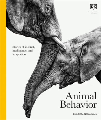 Animal Behavior: Stories of Instinct, Intelligence, and Adaptation by DK