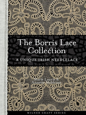 Borris Lace Collection: A Unique Irish Needlelace by Meldrum, Annette