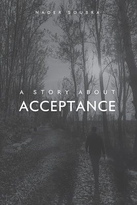 A Story About Acceptance by Soubra, Nader Said