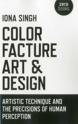 Color, Facture, Art and Design by Singh, Iona