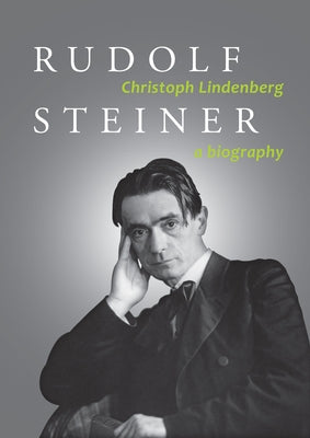 Rudolf Steiner: A Biography by Lindenberg, Christoph