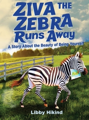 Ziva the Zebra Runs Away: A Story About the Beauty of Being Yourself by Hikind, Libby