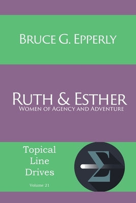 Ruth and Esther: Women of Agency and Adventure by Epperly, Bruce G.