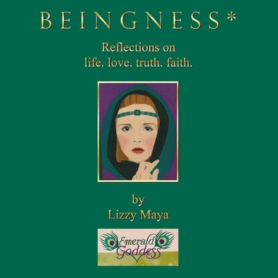 B E I N G N E S S *: Reflections on life. love. truth. faith. by Maya, Lizzy
