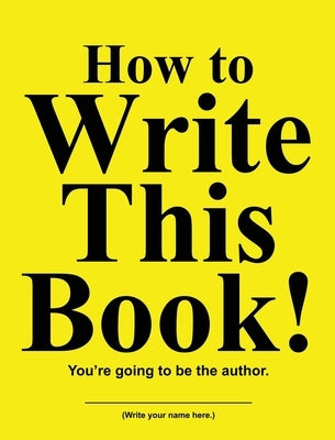 How to Write This Book!: You're going to be the author. by Huston, Jimmy