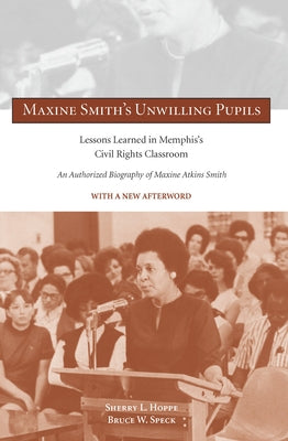 Maxine Smith's Unwilling Pupils: Lessons Learned in Memphis's Civil Rights Classroom by Hoppe, Sherry L.