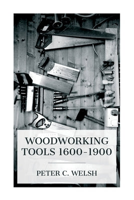 Woodworking Tools 1600-1900 by Welsh, Peter C.