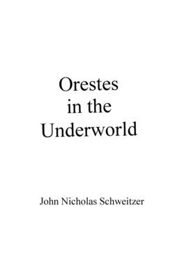 Orestes in the Underworld by Schweitzer, John Nicholas