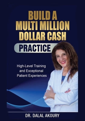 How to Build a Million Dollar Cash Practice by Akoury, Dalal