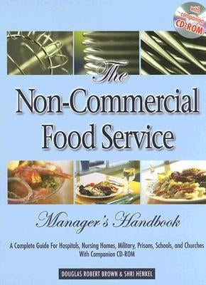 The Non-Commercial Food Service Manager's Handbook: A Complete Guide for Hospitals, Nursing Homes, Military, Prisons, Schools, and Churches [With CDRO by Brown, Douglas Robert