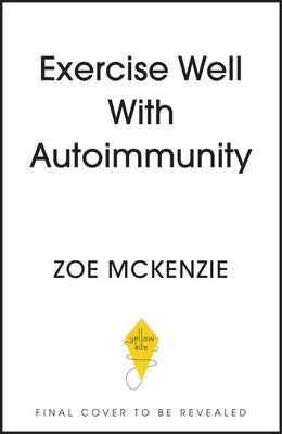 Exercise Well with Autoimmunity by McKenzie, Zoe