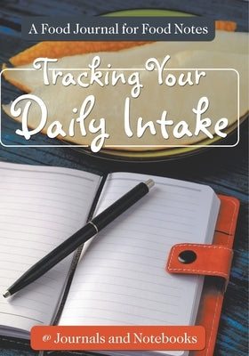 Tracking Your Daily Intake - A Food Journal for Food Notes by @ Journals and Notebooks