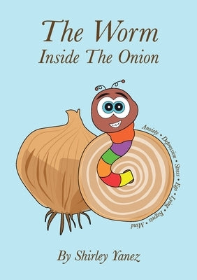 The Worm Inside The Onion by Yanez, Shirley