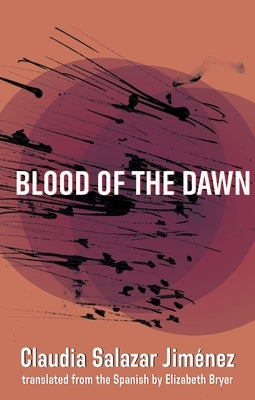 Blood of the Dawn by Salazar JimÃ©nez, Claudia
