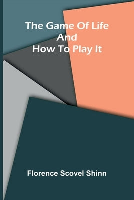 The game of life and how to play it by Scovel Shinn, Florence