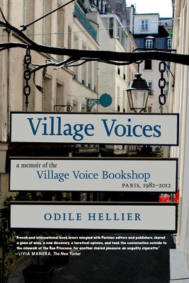 Village Voices: A Memoir of the Village Voice Bookshop, Paris, 1982-2012 by Hellier, Odile