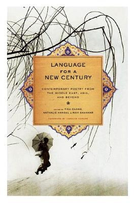 Language for a New Century: Contemporary Poetry from the Middle East, Asia, and Beyond by Chang, Tina
