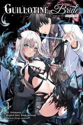 Guillotine Bride, Vol. 1 (Manga): I'm Just a Dragon Girl Who'll Destroy the World. Volume 1 by Murasaki, Daigo
