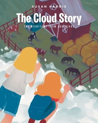 The Cloud Story: The Nighttime Farm Adventure by Harris, Susan