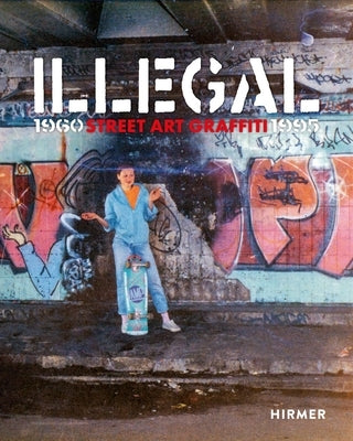Illegal: Street Art Graffiti 1960-1995 by Blanch?, Ulrich
