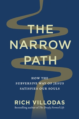 The Narrow Path: How the Subversive Way of Jesus Satisfies Our Souls by Villodas, Rich
