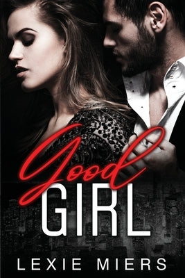 Good Girl: Steamy Contemporary Romance by Miers, Lexie