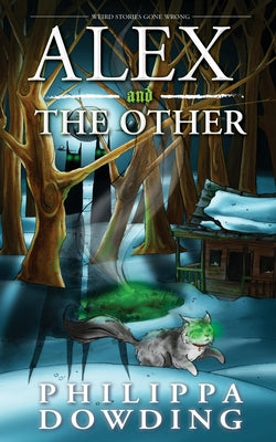 Alex and the Other: Weird Stories Gone Wrong by Dowding, Philippa