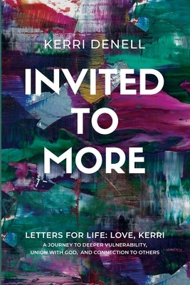 Invited to More: Letters for Life - Love, Kerri by Denell, Kerri