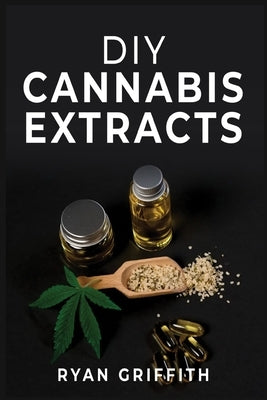 DIY Cannabis Extracts by Griffith, Ryan