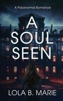 A Soul Seen by Marie, Lola B.