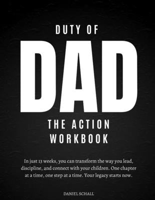 Duty of Dad-The Action Workbook by Schall, Daniel