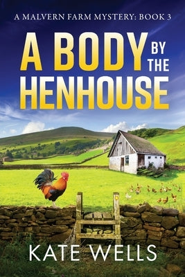 A Body by the Henhouse by Wells, Kate