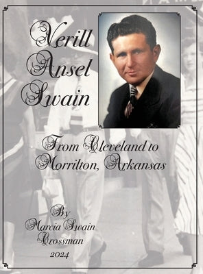 Verill Ansel Swain from Cleveland to Morrilton, Arkansas: From Cleveland to Morrilton, Arkansas by Crossman, Marcia Swain