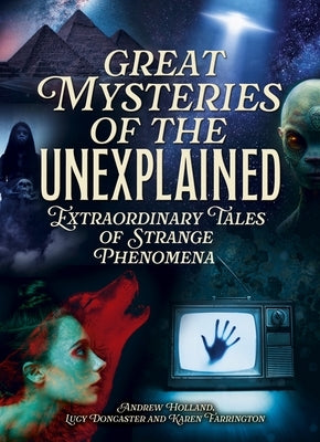 Great Mysteries of the Unexplained: Extraordinary Tales of Strange Phenomena by Holland, Andrew