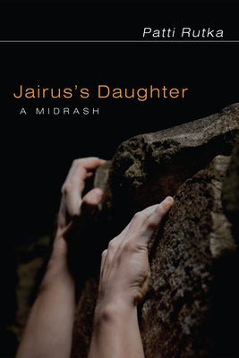 Jairus's Daughter: A Midrash by Rutka, Patti